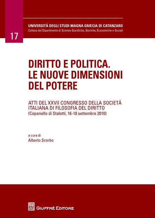 Diritto e politica. Le nuove dimensioni del potere. Atti del 27° Congresso della società italiana di filosofia del diritto (Copanello di Staletti, settembre 2010)