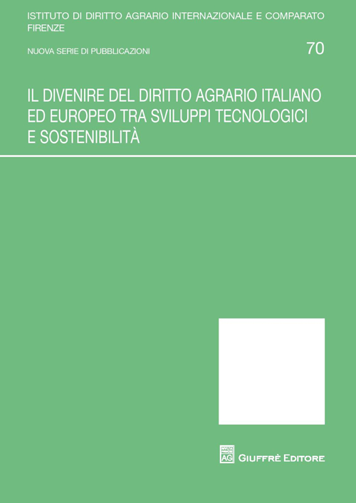 Il divenire del diritto agrario italiano ed europeo tra sviluppi tecnologici e sostenibilità