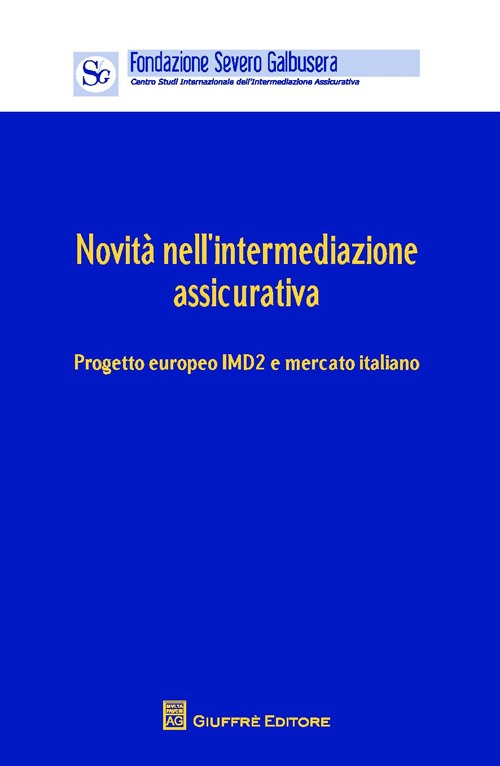 Novità nell'intermediazione assicurativa. Progetto europeo IMD2 e mercato. Atti (Verona, 12 aprile 2013)