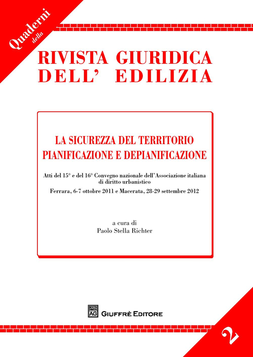 La sicurezza del territorio. Pianificazione e depianificazione. Atti del 15° e del 16° Convegno... (Ferrara, 6-7 ottobre 2011; Macerata, 28-29 settembre 2012)