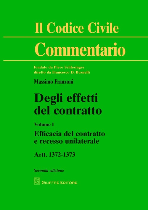 Degli effetti del contratto. Artt. 1372-1373. Vol. 1: Efficacia del contratto e recesso unilaterale