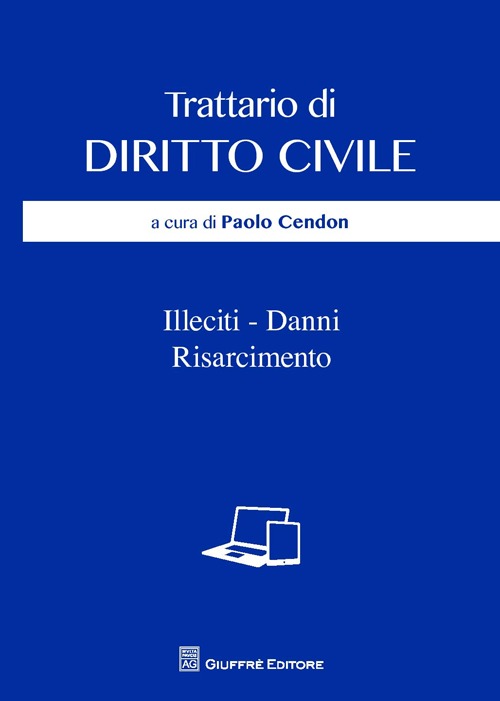 Trattario di diritto civile. Illeciti, danni, risarcimento