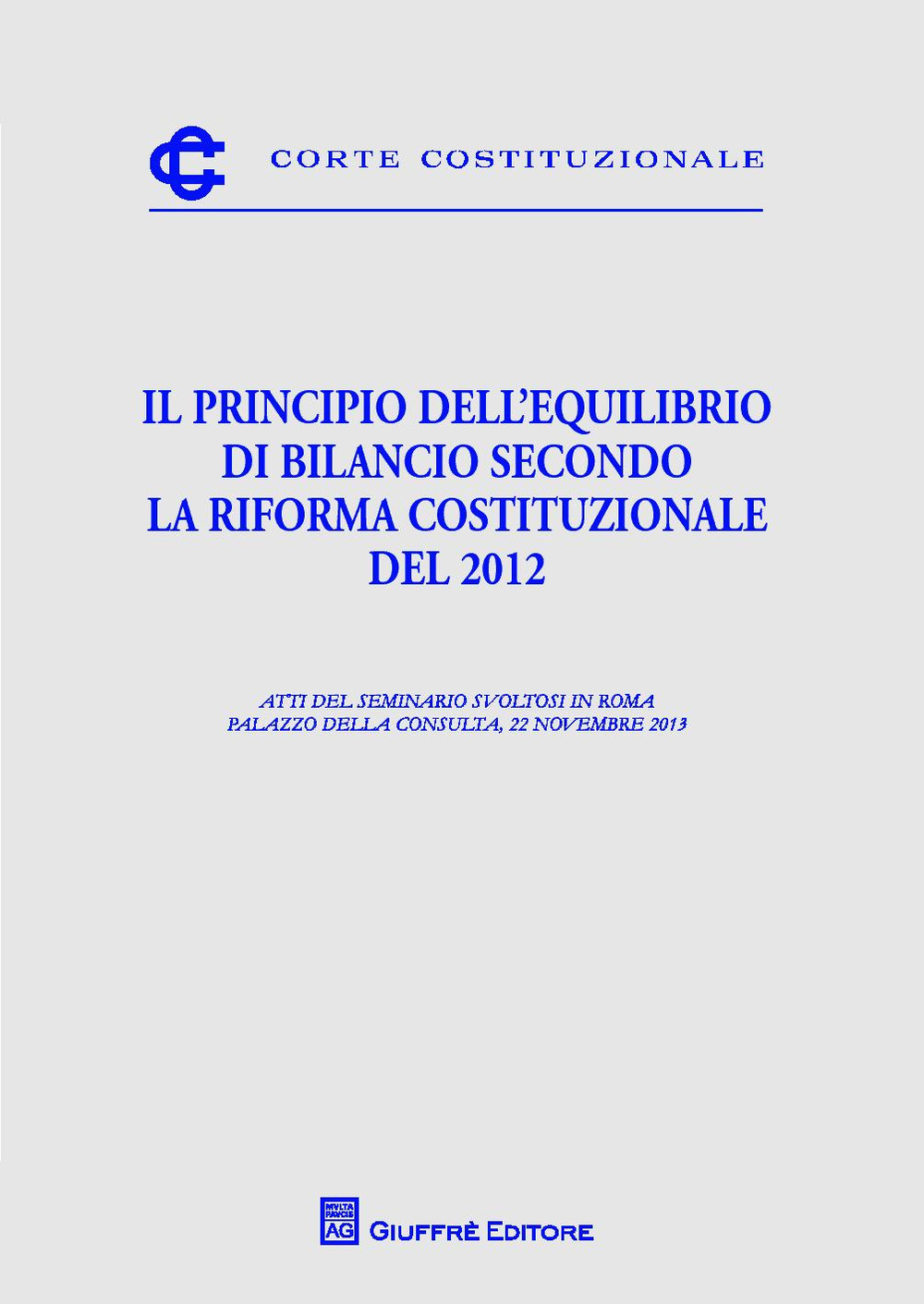 Il principio dell'equilibrio di bilancio secondo la riforma costituzionale del 2012. Atti del Seminario (Roma, 22 novembre 2013)