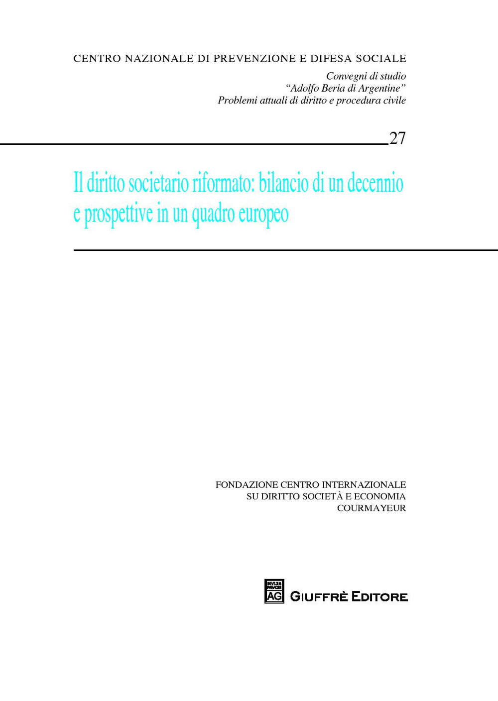 Il diritto societario riformato. Bilancio di un decennio e prospettive in una quadro europeo. Convegni di studio «Adolfo Beria di Argentine» problemi attuali...