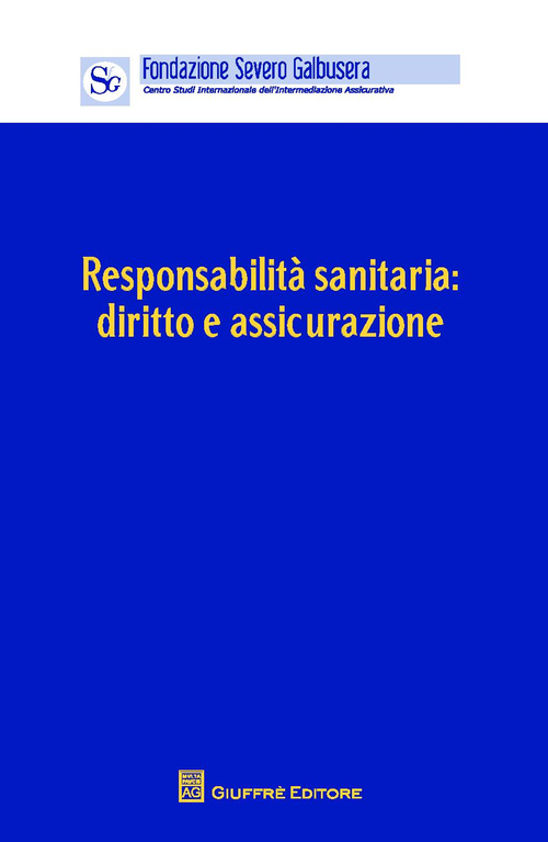 Responsabilità sanitaria. Diritto e assicurazione. Atti del Convegno (Verona, 12 aprile 2014)