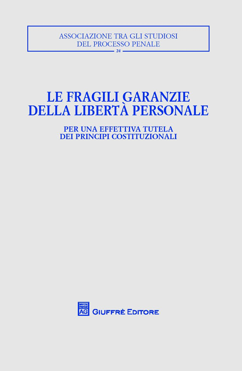 Le fragili garanzie della libertà personale per un'effettiva tutela dei principi costituzionali. Convegno annuale ASPP (Trento, 11-13 ottobre 2013)