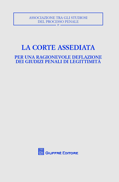 La corte assediata. Per una ragionevole deflazione dei giudizi penali di legittimità. Atti del convegno