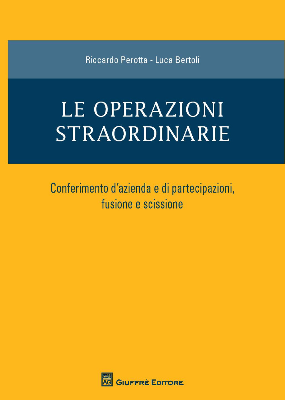 Le operazioni straordinarie. Conferimento d'azienda e di partecipazioni, fusione e scissione