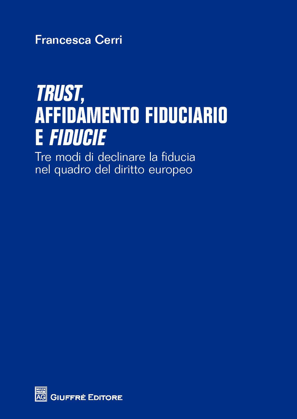 Trust affidamento fiduciario e fiducie. Tre modi di declinare la fiducia nel quadro del diritto europeo