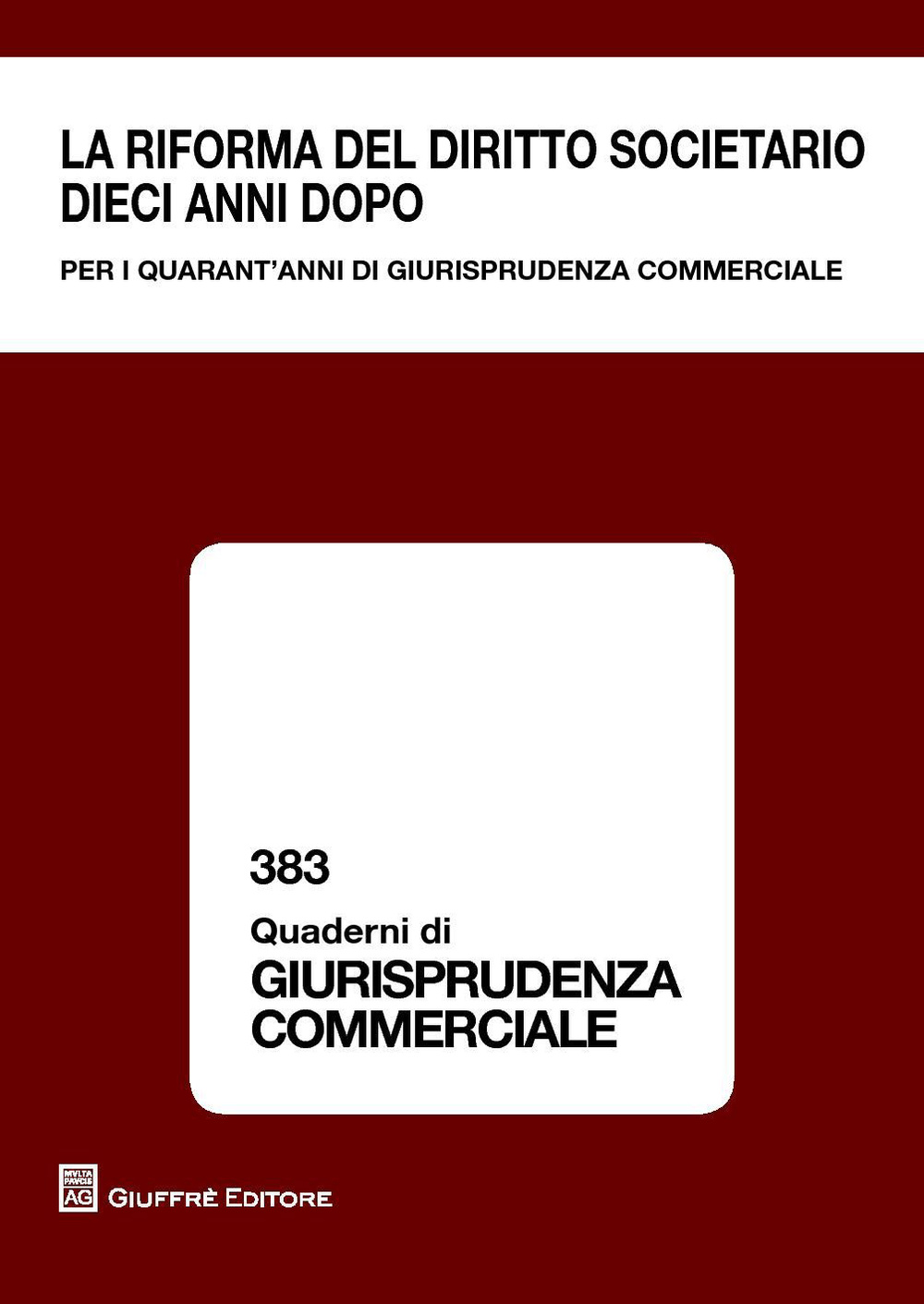 La riforma del diritto societario dieci anni dopo. Per i quarant'anni di giurisprudenza commerciale. Atti del Convegno (Milano, 13-14 giugno 2014)