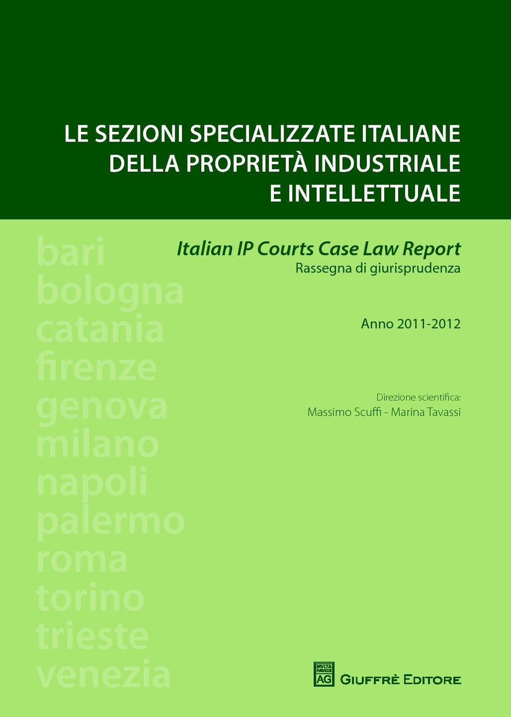 Le sezioni specializzate italiane della proprietà industriale e intellettuale. Italian IP courts case law report. Rassegna di giurisprudenza. Anno 2011-2012