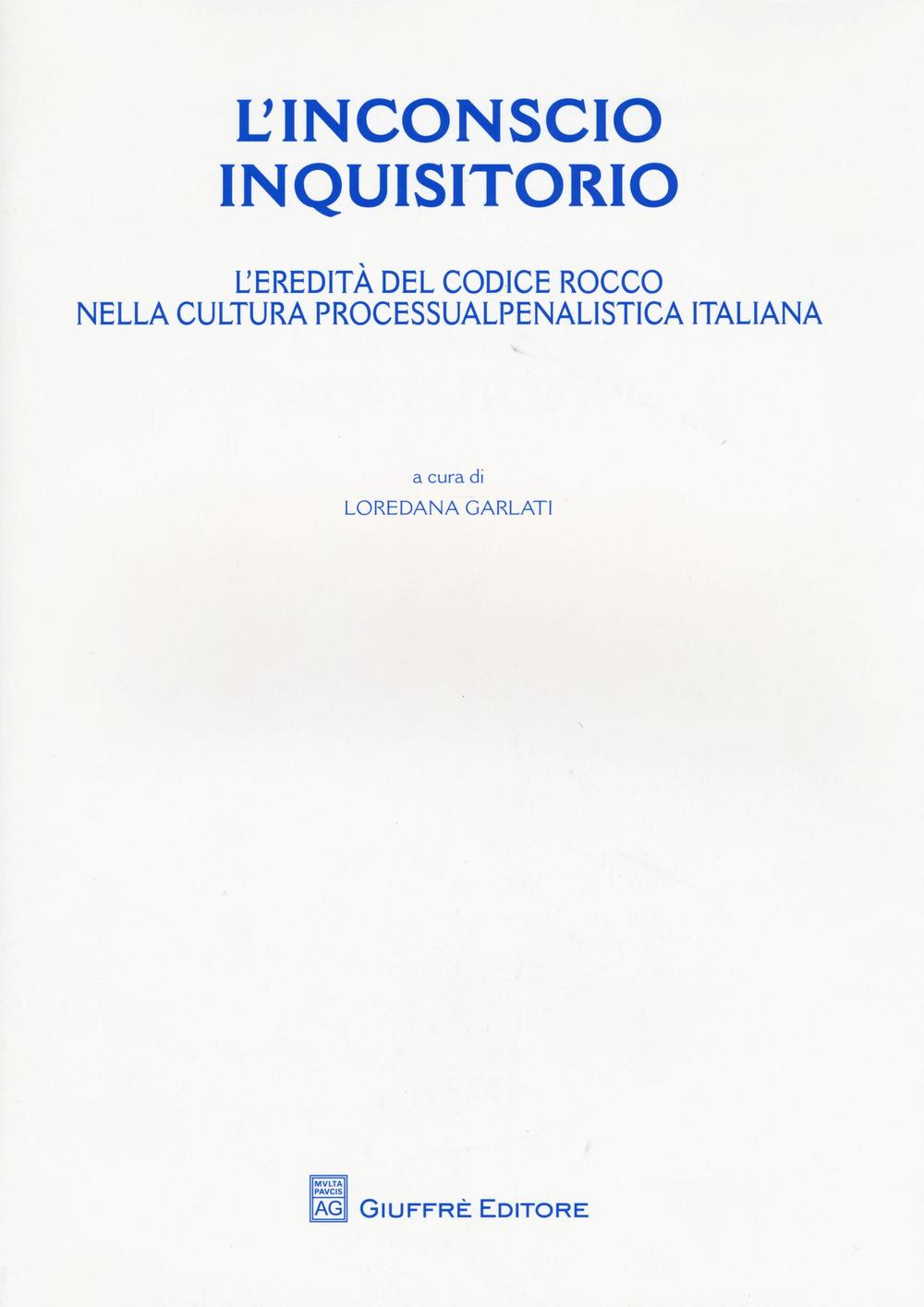 L'inconscio inquisitorio. L'eredità del Codice Rocco nella cultura processualpenalistica italiana