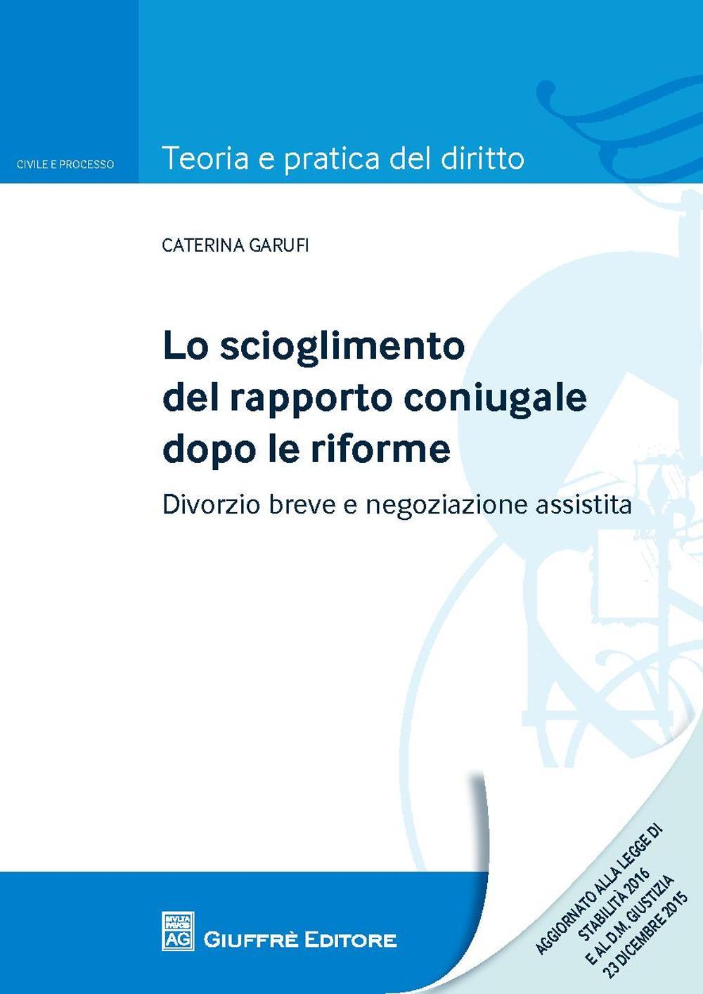 Lo scioglimento del rapporto coniugale dopo le riforme. Divorzio breve e negoziazione assistita