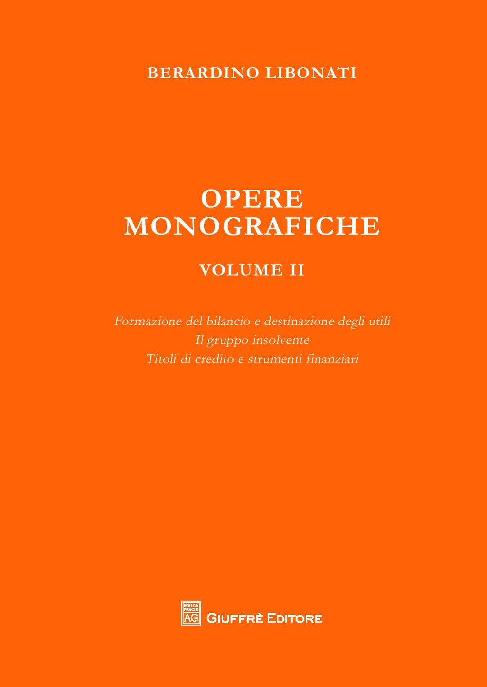 Opere monografiche. Vol. 2: Formazione del bilancio e destinazione degli utili-Il gruppo insolvente-Titoli di credito e strumenti finanziari