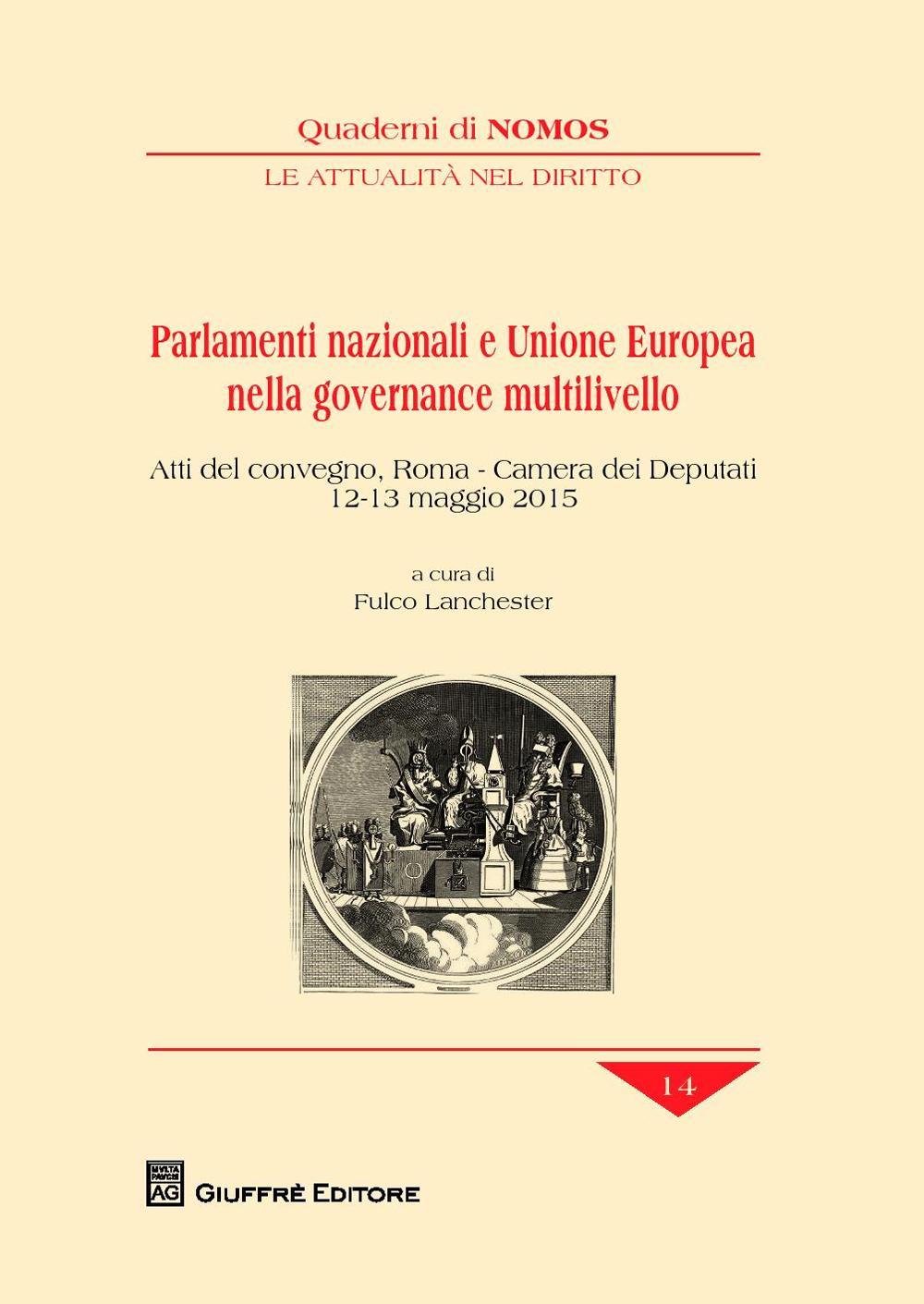 Parlamenti nazionali e Unione Europea nella governance multilivello. Atti del Convegno (Roma, 12-13 maggio 2015)