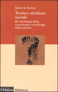 Teoria e struttura sociale. Vol. 3: Sociologia della conoscenza e sociologia della scienza