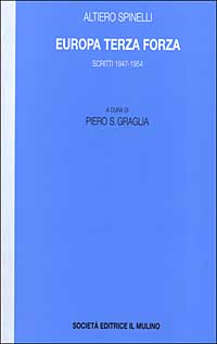 Europa terza forza. Politica estera e difesa comune negli anni della guerra fredda. Scritti 1947-1954