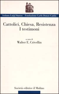 Cattolici, Chiesa, Resistenza. I testimoni