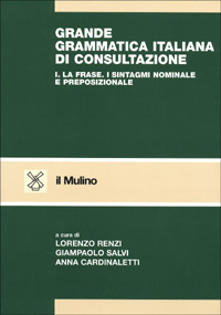 Grande grammatica italiana di consultazione. Vol. 1: La frase. I sintagmi nominale e preposizionale
