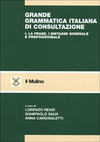 Grande grammatica italiana di consultazione. Vol. 1: La frase. I sintagmi nominale e preposizionale