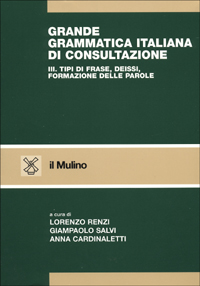 Grande grammatica italiana di consultazione. Vol. 3: Tipi di frase. Deissi. Formazione delle parole