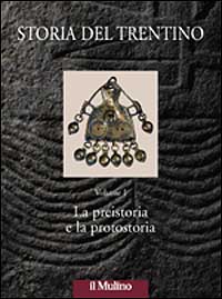 Storia del Trentino. Vol. 1: La preistoria e la protostoria