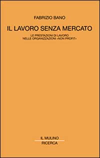 Il lavoro senza mercato. Le prestazioni di lavoro nelle organizzazioni non profit