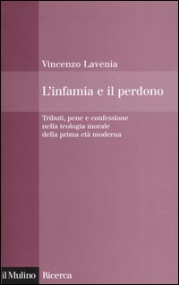 L'infamia e il perdono. Tributi, pene e confessione nella teologia morale della prima età moderna