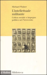 L'intellettuale militante. Critica sociale e impegno politico nel Novecento