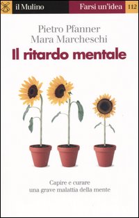 Il ritardo mentale. Capire e curare una grave malattia della mente