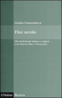 Fine secolo. Gli intellettuali italiani e inglesi e la crisi tra Otto e Novecento