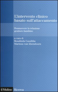 L'intervento clinico basato sull'attaccamento. Promuovere la relazione genitore-bambino