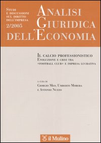 Analisi giuridica dell'economia (2005). Vol. 2: Il calcio professionistico. Evoluzione e crisi tra «football club» e impresa lucrativa