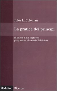 La pratica dei principi. In difesa di un approccio pragmatistico alla teoria del diritto