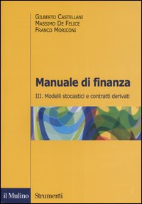 Manuale di finanza. Vol. 3: Modelli stocastici e contratti derivati