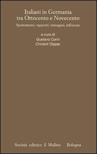 Italiani in Germania tra Ottocento e Novecento. Spostamenti, rapporti, immagini, influenze