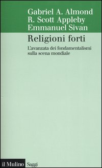 Religioni forti. L'avanzata dei fondamentalismi sulla scena mondiale