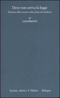 Dove non arriva la legge. Dottrine della censura nella prima età moderna