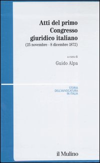 Atti del primo Congresso giuridico italiano (25 novembre-8 dicembre 1872)