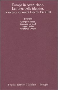 Europa in costruzione. La forza delle identità, la ricerca di unità (secoli IX-XIII). Atti della XLVI settimana di studio (Trento, 15-19 settembre 2003)