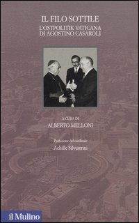 Il filo sottile. L'Ostpolitik vaticana di Agostino Casaroli