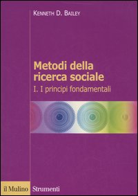 Metodi della ricerca sociale. Vol. 1: I principi fondamentali