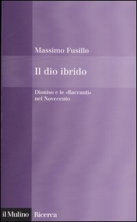 Il dio ibrido. Dioniso e le «Baccanti» nel Novecento