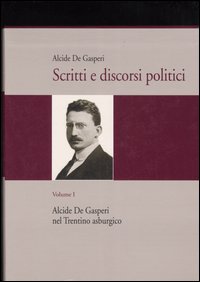Scritti e discorsi politici. Ediz. critica. Vol. 1: Alcide De Gasperi nel Trentino asburgico