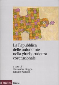 La Repubblica delle autonomie nella giurisprudenza costituzionale. Regioni ed enti locali dopo la riforma del titolo V