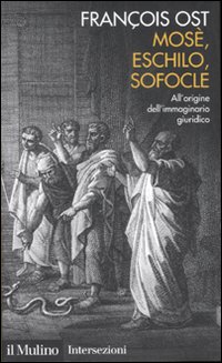 Mosè, Eschilo, Sofocle. All'origine dell'immaginario giuridico