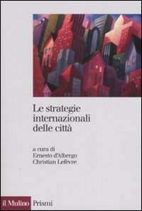 Le strategie internazionali delle città. Dieci metropoli a confronto