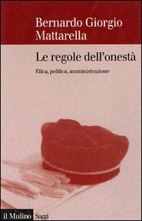 Le regole dell'onestà. Etica, politica, amministrazione