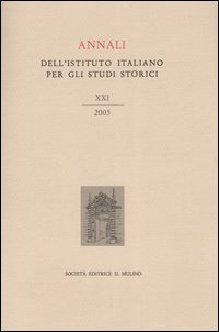 Annali dell'Istituto italiano per gli studi storici (2005). Vol. 21