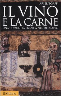 Il vino e la carne. Una comunità ebraica nel Medioevo. Ediz. illustrata